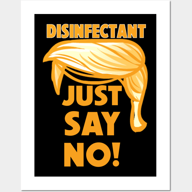 Trump Disinfectant Idea - Just Say No Wall Art by Geek Wars